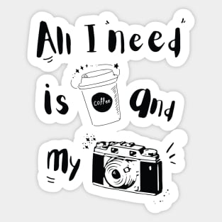 All I need is coffee and my camera, photography, photographer Sticker